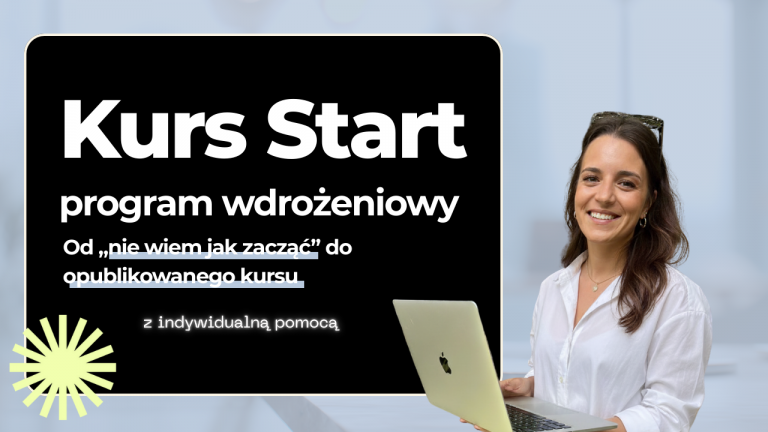 Już wkrótce! Kurs Start: Program Wdrożeniowy. Od „nie wiem jak zacząć” do opublikowanego kursu.